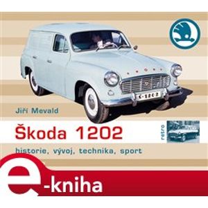 Škoda 1202. historie, vývoj, technika, sport - Jiří Mewald e-kniha