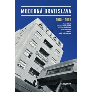Moderná Bratislava. 1918-1939 - Peter Szalay