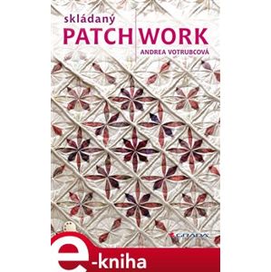 Skládaný patchwork - Andrea Votrubcová e-kniha