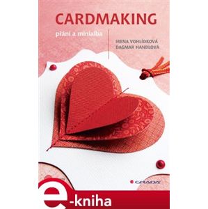 Cardmaking. přání a minialba - Irena Vohlídková, Dagmar Handlová e-kniha