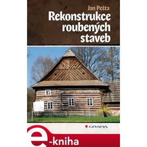 Rekonstrukce roubených staveb - Jan Pešta e-kniha