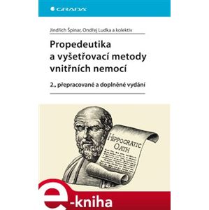 Propedeutika a vyšetřovací metody vnitřních nemocí. 2., přepracované a doplněné vydání - kolektiv autorů, Ondřej Ludka, Jindřich Špinar e-kniha