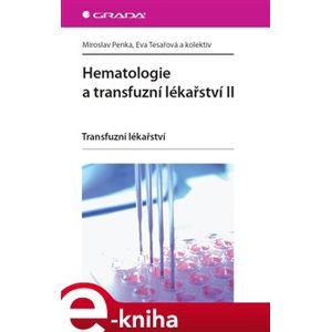 Hematologie a transfuzní lékařství II. Transfuzní lékařství - Eva Tesařová, Miroslav Penka e-kniha