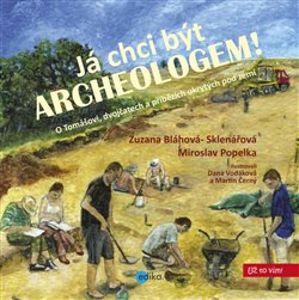 Já chci být archeologem! - Zuzana Bláhová-Sklenářová, Miroslav Popelka