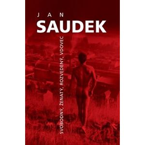 Jan Saudek - Svobodný, ženatý, rozvedený, vdovec - Jan Saudek