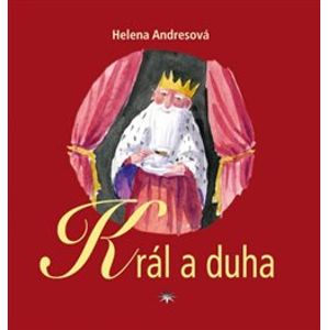 Král a duha - Helena Andresová