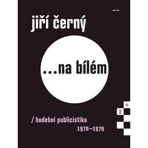 Jiří Černý...na bílém 2. Hudební publicistika 1970–1979 - Jiří Černý