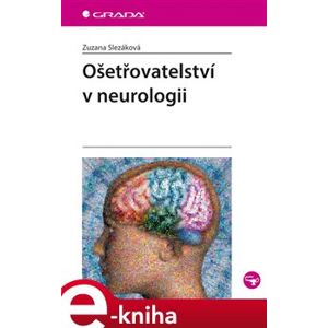 Ošetřovatelství v neurologii - Zuzana Slezáková e-kniha