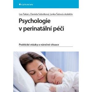 Psychologie v perinatální péči. Praktické otázky a náročné situace - Lea Takács, Daniela Sobotková, Lenka Šulová