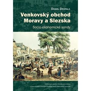 Venkovský obchod Moravy a Slezska. Socio-ekonomické sondy - Daniel Drápala