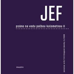 JEF psáno na vodu palbou kulometnou II. - Jaroslav Erik Frič