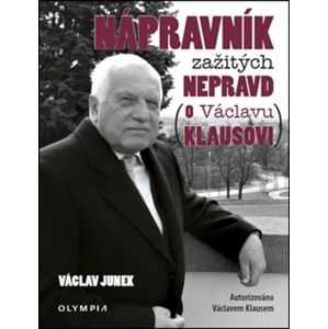 Nápravník zažitých nepravd. (o Václavu Klausovi) - Václav Junek