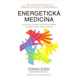 Energetická medicína. Vyrovnejte energii svého těla a získejte optimální zdraví, radost a vitalitu - Donna Eden