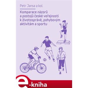 Komparace názorů a postojů české veřejnosti k životosprávě, pohybovým aktivitám a sportu - Petr Jansa e-kniha