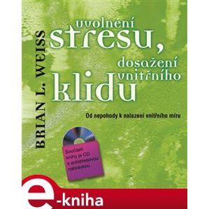 Uvolnění stresu, dosažení vnitřního klidu - Brian L. Weiss e-kniha