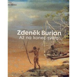 Zdeněk Burian - Až na konec světa - Vladimír Prokop, Zdeněk Burian
