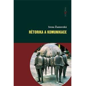 Rétorika a komunikace - Irena Žantovská