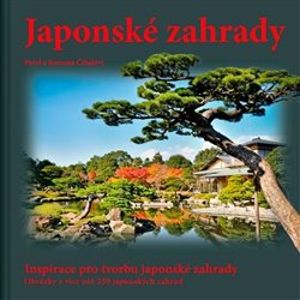 Komplet Japonské zahrady. Inspirace pro tvorbu japonské zahrady - Obrázky z více než 250 japonských zahrad - Pavel Číhal, Romana Číhalová