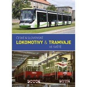 České & slovenské lokomotivy & tramvaje ve světě - kol.