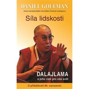 Síla lidskosti. Dalajlama a jeho vize pro náš svět - Daniel Goleman