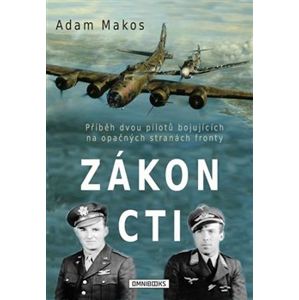 Zákon cti. Příběh dvou pilotů bojujících na opačných stranách fronty - Adam Makos