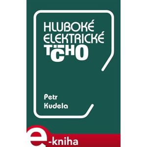 Hluboké elektrické ticho - Petr Kudela e-kniha