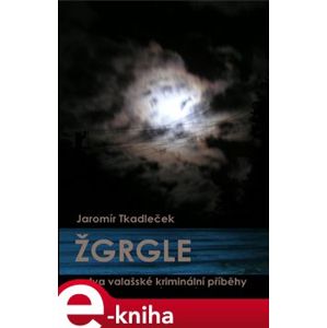 Žgrgle - Jaromír Tkadleček e-kniha