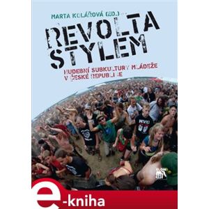 Revolta stylem. Hudební subkultury mládeže v České republice e-kniha