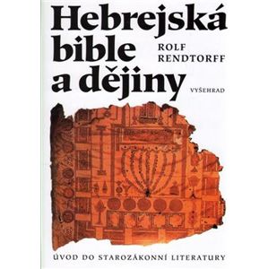 Hebrejská bible a dějiny. Úvod do starozákonní literatury - Rolf Rendtorff