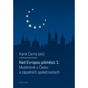 Nad Evropou půlměsíc I.. Muslimové v Česku a západních společnostech