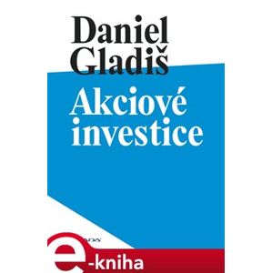 Akciové investice - Daniel Gladiš e-kniha