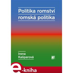 Politika romství – romská politika - Irena Kašparová e-kniha