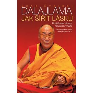 Jak šířit lásku. Rozšiřování okruhu milujících vztahů - Jeho svatost Dalajlama XIV.