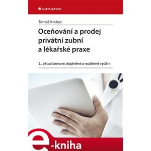 Oceňování a prodej privátní zubní a lékařské praxe. 2., aktualizované, doplněné a rozšířené vydání - Tomáš Krabec e-kniha