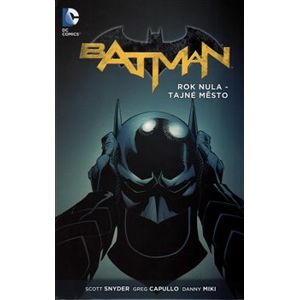 Batman: Rok nula - Tajné město - Scott Snyder, Greg Capullo, Danny Miki