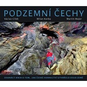 Podzemní Čechy - Milan S. Korba, Martin Majer, Václav Cílek