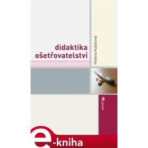 Didaktika ošetřovatelství - Helena Kuberová e-kniha