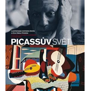 Picassův svět. Ilustrovaná historie života a díla Pabla Picassa