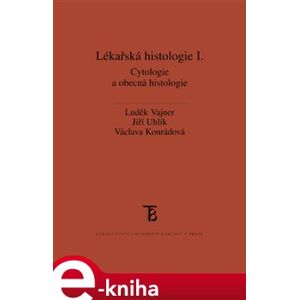 Lékařská histologie I.. Cytologie a obecná histologie - Luděk Vajner, Jiří Uhlík, Václava Konrádová e-kniha