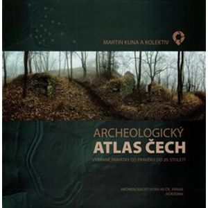 Archeologický atlas ČR. Vybrané památky od pravěku do 20. století - kol., Martin Kuna