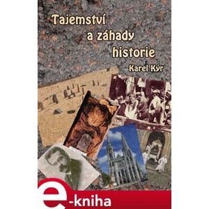 Tajemství a záhady historie - Karel Kýr e-kniha