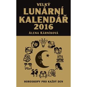 Velký lunární kalendář 2016. aneb Horoskopy pro každý den - Alena Kárníková