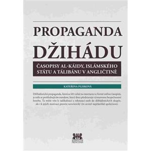 Propaganda džihádu. Časopisy Al-káidy, Islámského státu a Tálibánu v angličtině - Kateřina Plisková