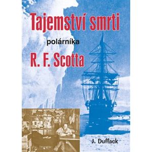 Tajemství smrti polárníka R. F. Scotta - J. Duffack