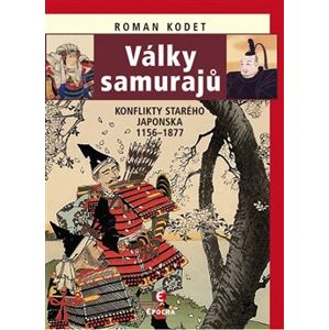Války samurajů. Konflikty starého Japonska 1156–1877 - Roman Kodet