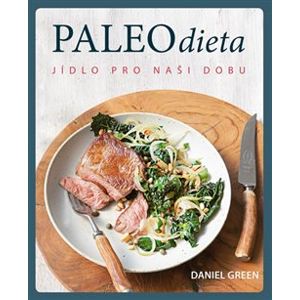 Paleo dieta - Jídlo pro naší dobu - Daniel Green
