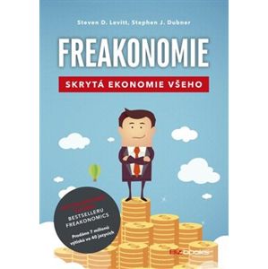Freakonomie. Skrytá ekonomie všeho - Stephen J. Dubner, Steven D. Levitt
