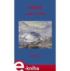Island. Země v zrodu - Jiří Kostúr e-kniha