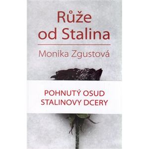 Růže od Stalina - Monika Zgustová
