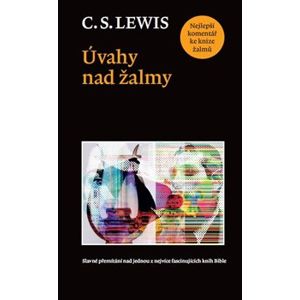 Úvahy nad žalmy. Slavné přemítání nad jednou z nejvíce fascinujících knih Bible - Clive Staples Lewis